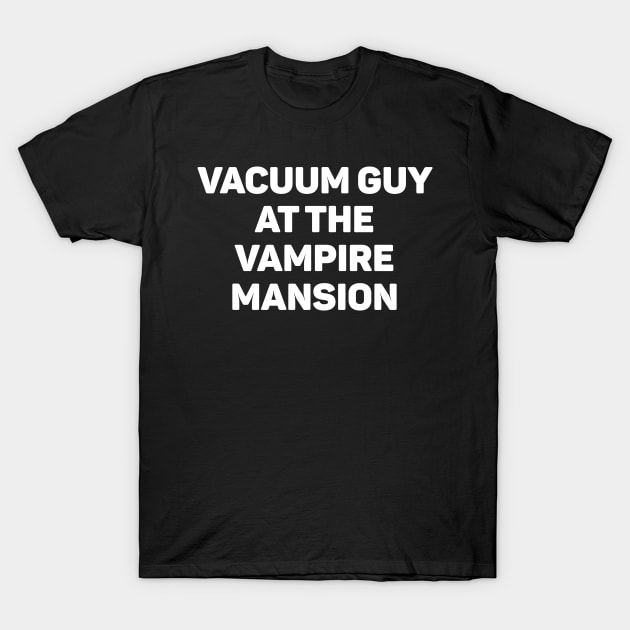 Vacuum Guy At The Vampire Mansion T-Shirt by teecloud